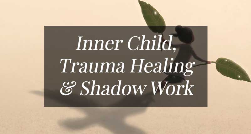 inner child work, trauma healing & shadow work
